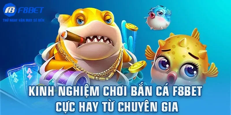 Tổng hợp mẹo chơi bắn cá từ cao thủ F8bet